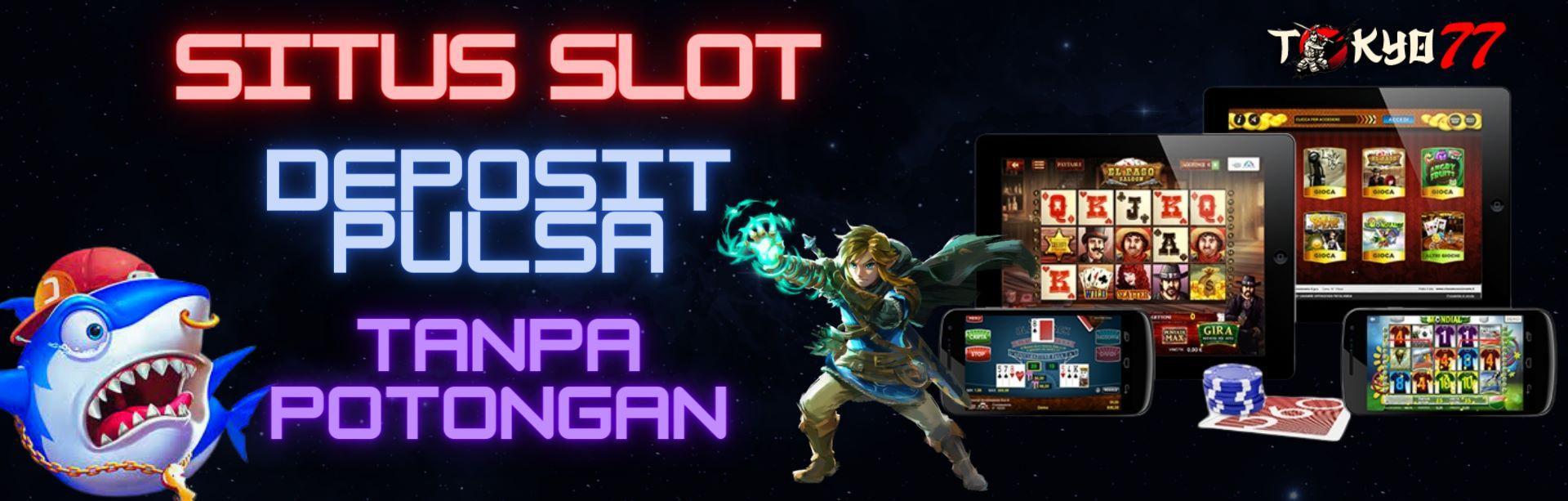 Slot Online Deposit Pulsa Tanpa Potongan Terbaru